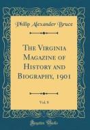 The Virginia Magazine of History and Biography, 1901, Vol. 8 (Classic Reprint) di Philip Alexander Bruce edito da Forgotten Books