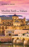 Muslim Faith and Values di Robert A. Hunt edito da Cascade Books