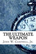 The Ultimate Weapon di John W. Campbell edito da Createspace Independent Publishing Platform