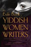 The Exile Book of Yiddish Women Writers di Frieda Johles Forman edito da Exile Editions