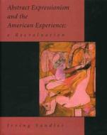 Abstract Expressionism And The American Experience di Irving Sandler edito da Hudson Hills Press Inc.,u.s.