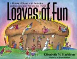 Loaves of Fun di Elizabeth M. Harbison, John Harbison edito da Chicago Review Press