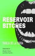 Reservoir Bitches di Dahlia de la Cerda edito da Feminist Press