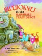 Bluebonnet at the Marshall Train Depot di Mary Brooke Casad edito da PELICAN PUB CO