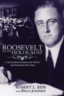 Roosevelt and the Holocaust: A Rooseveltian Examines the Policies and Remembers the Times di Robert L. Beir edito da BARRICADE BOOKS INC