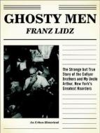 Ghosty Men: The Strange But True Story of the Collyer Brothers, New York's Greatest Hoarders: An Urban Historical di Franz Lidz edito da Bloomsbury USA