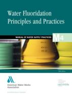 Water Flouridation Principles and Practices (M4) di Awwa (American Water Works Association), Bill Lauer, American Water Works Association edito da AMER WATER WORKS ASSN