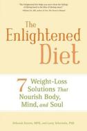 The Enlightened Diet: 7 Weight-Loss Solutions That Nourish Body, Mind, and Soul di Deborah Kesten, Larry Scherwitz edito da Celestial Arts
