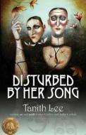Disturbed by Her Song di Tanith Lee edito da Lethe Press