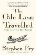 The Ode Less Travelled: Unlocking the Poet Within di Stephen Fry edito da GOTHAM BOOKS