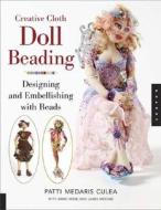 Creative Cloth Doll Beading di Patti Medaris Culea, Anne Hesse, Laura McCabe edito da Rockport Publishers Inc.