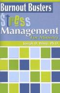 Burnout Busters: Stress Management for Ministry di Joesph D. White edito da Our Sunday Visitor (IN)