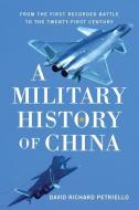 MILITARY HISTORY OF CHINA di DAVID RICHARD  PETRI edito da PEN & SWORD BOOKS