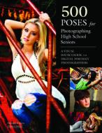 500 Poses for Photographing High School Seniors: A Visual Sourcebook for Digital Portrait Photographers di Michelle Perkins edito da AMHERST MEDIA