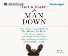 Man Down: Proof Beyond a Reasonable Doubt That Women Are Bet di Dan Abrams edito da Dreamscape Media