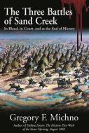The Three Battles of Sand Creek di Gregory F. Michno edito da Savas Beatie