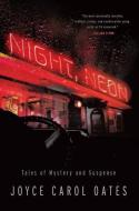 Night, Neon: Tales of Mystery and Suspense di Joyce Carol Oates edito da MYSTERIOUS PR