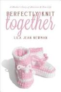 Perfectly Knit Together di Lila Jean Newman edito da Tate Publishing & Enterprises
