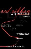 Red Ribbon White Lies di Monica Weber edito da XULON PR