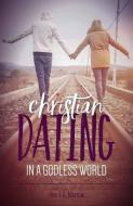 Christian Dating in a Godless World di T. G. Morrow edito da SOPHIA INST PR