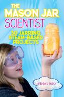 The Mason Jar Scientist di Brenda Priddy edito da Skyhorse Publishing