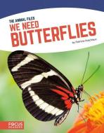 We Need Butterflies di Patricia Hutchison edito da FOCUS READERS