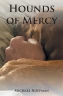 Hounds of Mercy di Michael Hoffman edito da Covenant Books