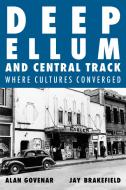 Deep Ellum and Central Track: The Other Side of Dallas/Where the Black and White Worlds of Dallas Converged di Alan Govenar edito da LA REUNION PUB