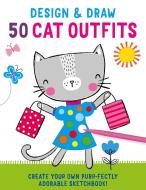 Design and Draw 50 Cat Outfits di Insight Kids edito da INSIGHT KIDS