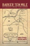 Barker Ten Mile di Musselwhite Christopher Musselwhite edito da Xlibris US