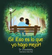 !Si! !Eso Es Lo Que Yo Hago Mejor! di Dr Crawdaddy edito da WestBow Press