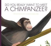 Do You Really Want to Meet a Chimpanzee? di Carl Meister edito da AMICUS INK