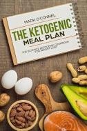 The Ketogenic Meal Plan: The Ultimate Ketogenic Cookbook for Weight Loss di Mark O'Connel edito da LIGHTNING SOURCE INC