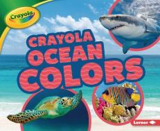 Crayola (R) Ocean Colors di Mary Lindeen edito da LERNER PUBN