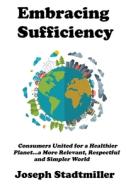 Embracing Sufficiency di Joseph Stadtmiller edito da Amazon Digital Services LLC - Kdp