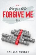 Forgive Me Forgive Me Not Vol 3 di Pamela Tucker edito da DAY III PROD INC