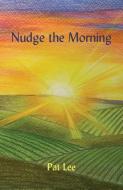 Nudge the Morning di Pat Lee edito da Ginninderra Press