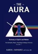 The Aura: Alchemy of Spirit and Matter di Karen J. Hayhurst edito da FRIESENPR