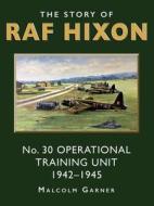 The Story Of RAF Hixon di Dr Malcolm Garner edito da The Choir Press