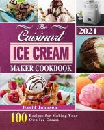 The Cuisinart Ice Cream Maker Cookbook 2021 di David Johnson edito da David Johnson