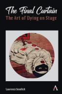 The Final Curtain: The Art of Dying on Stage di Laurence Senelick edito da Anthem Press