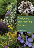 Designing and Planting Borders di Roger Harvey edito da The Crowood Press Ltd