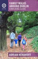 Family Walks Around Dublin di Adrian Hendroff edito da The Collins Press