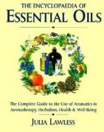 The Encyclopaedia Of Essential Oils di Julia Lawless edito da Element Books Ltd