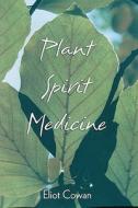 Plant Spirit Medicine: The Healing Power of Plants di Eliot Cowan, Null Null edito da Granite Publishing, L.L.C.