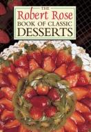 The Robert Rose Book of Classic Desserts di Robert Rose edito da Robert Rose