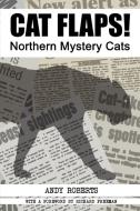 Cat Flaps! Northern Mystery Cats di Andy Roberts edito da cfz