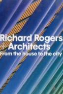 Richard Rogers + Architects: From the House to the City di Carleton Books edito da PAPERBACKSHOP UK IMPORT