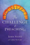 The Challenge of Preaching di John R. W. Stott, Greg Scharf edito da Langham Preaching Resources