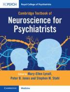 Cambridge Textbook Of Neuroscience For Psychiatrists di Mary-Ellen Lynall, Peter B. Jones, Stephen M. Stahl edito da RCPsych/Cambridge University Press